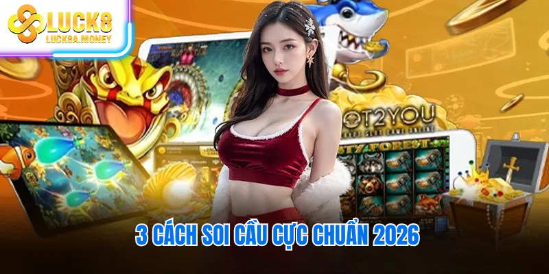 3 cách soi cầu cực chuẩn 2026