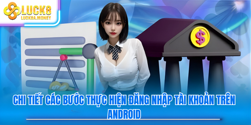 Chi tiết các bước thực hiện đăng nhập tài khoản trên Android