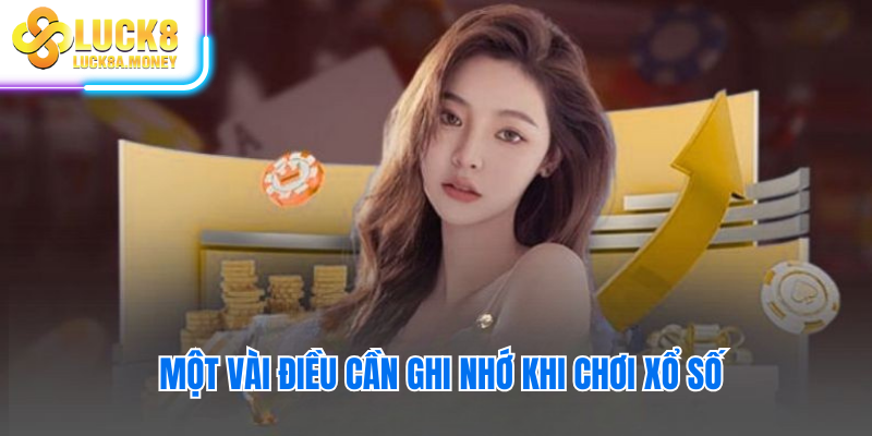 Một vài điều cần ghi nhớ khi chơi xổ số