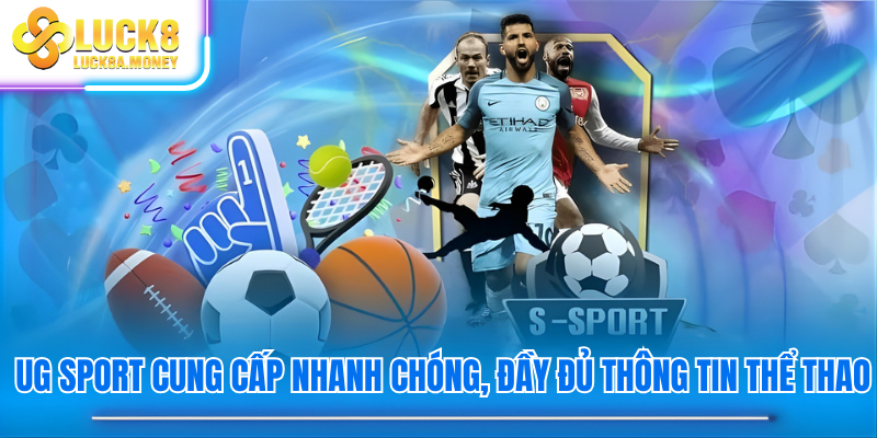 UG Sport cung cấp nhanh chóng, đầy đủ thông tin thể thao
